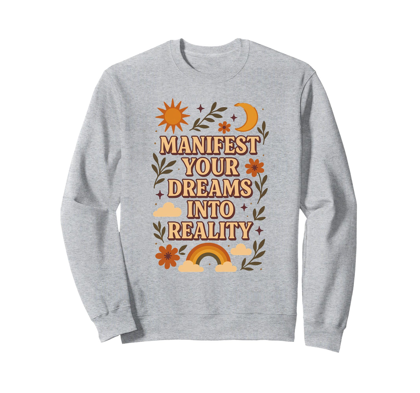 Manifest Your Dreams Into Reality Sweatshirt - Unique Graphic for Adults - T-Shirt, Sweatshirt, Hoodie