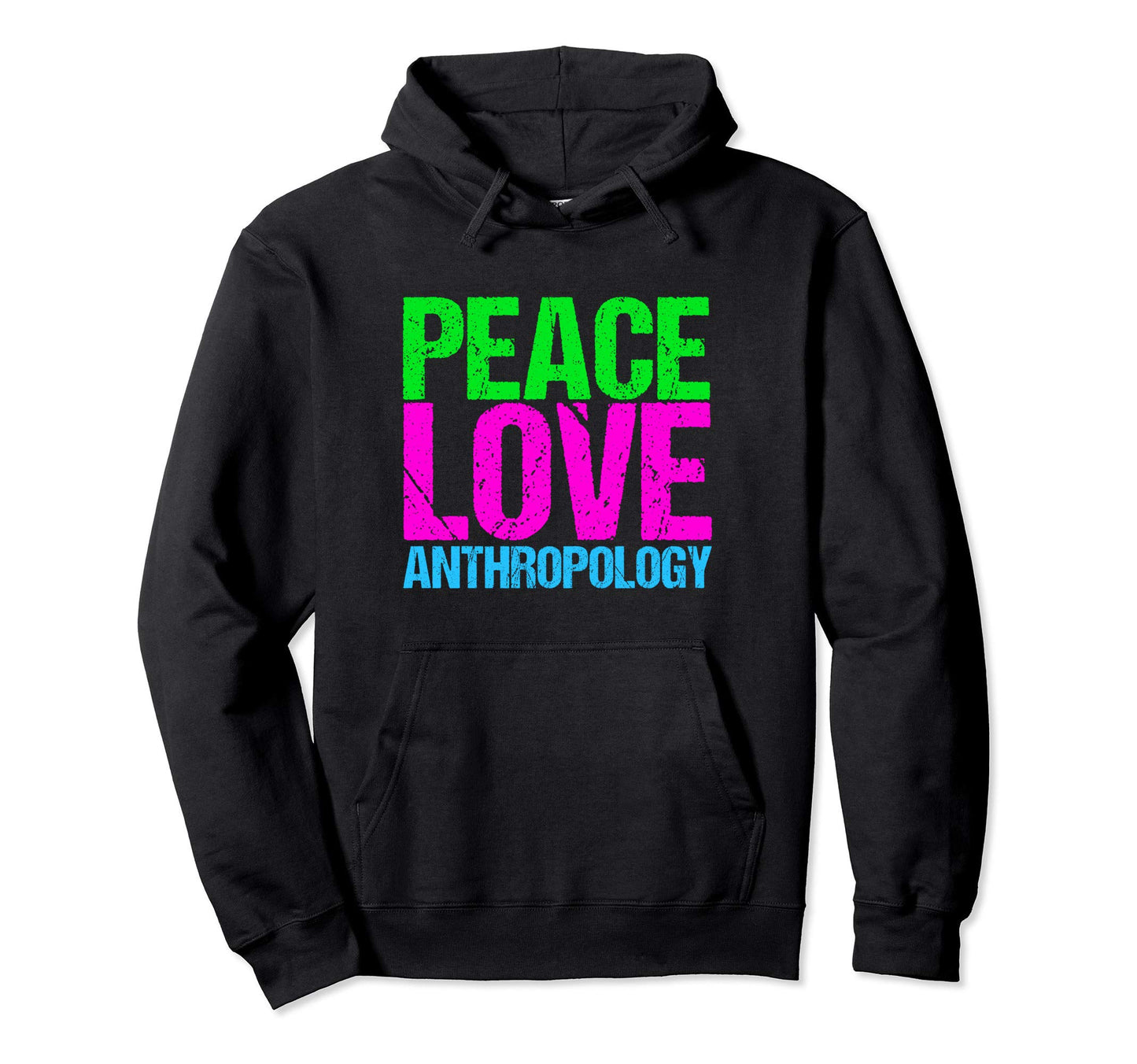 Peace Love Anthropology Hoodie - Unique Graphic for Adults - T-Shirt, Sweatshirt, Hoodie
