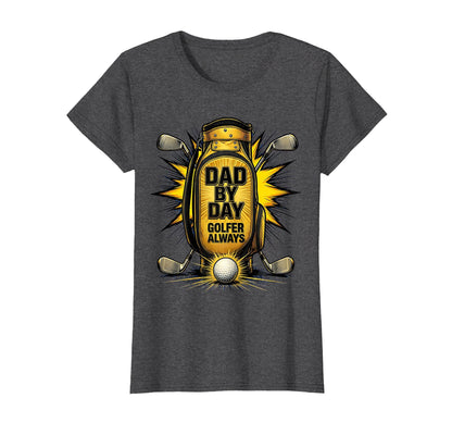 Dad Day Golfer Always Fathers Day T-Shirt - Graphic Print Unisex - T-Shirt, Sweatshirt, Hoodie
