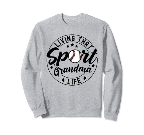 Living That Sport Grandma Life Sweatshirt - Novelty Apparel Men Women - T-Shirt, Sweatshirt, Hoodie