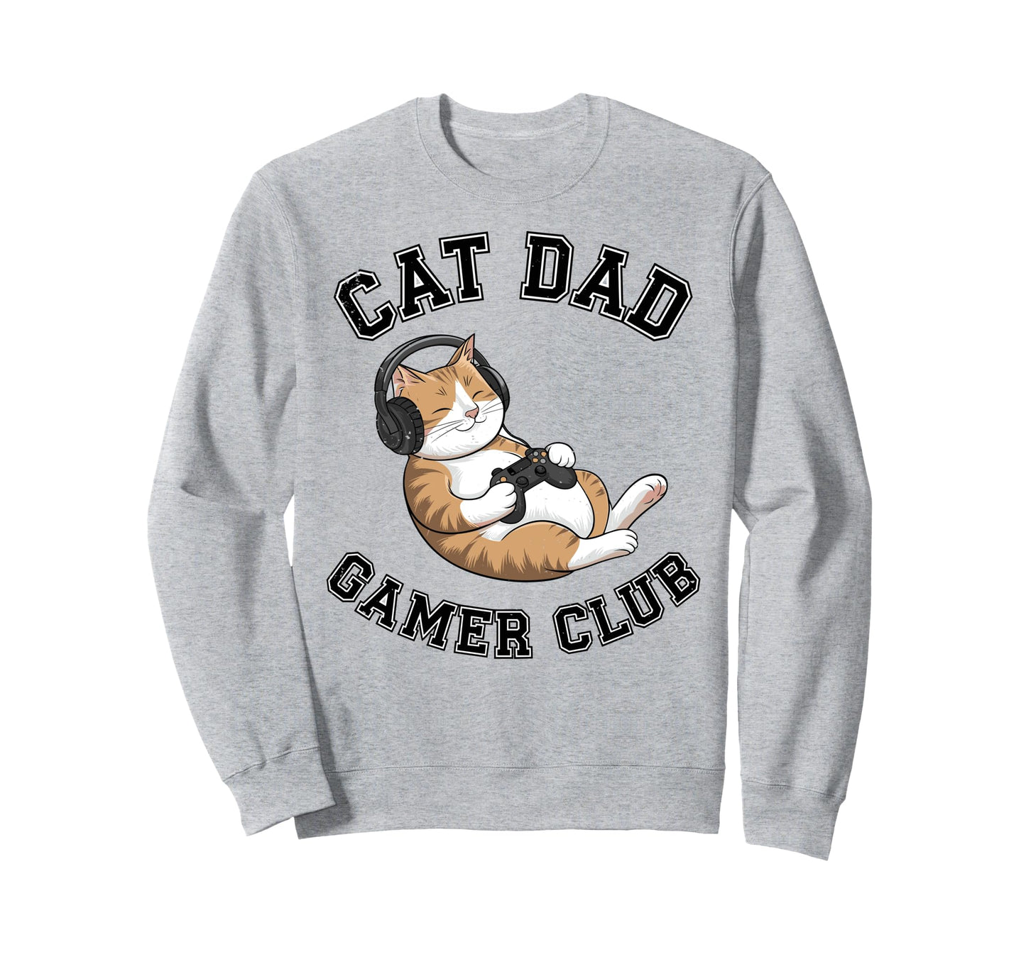 Cat Dad Gamer Club Video Games Sweatshirt - Casual Everyday Wear Men Women - T-Shirt, Sweatshirt, Hoodie