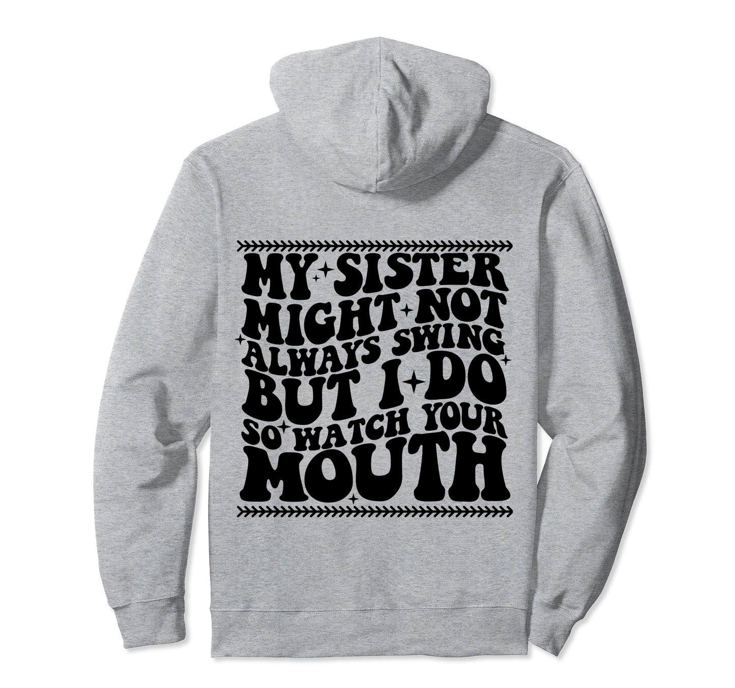 My Sister Might Not Always Swing But I Do Hoodie - Streetwear Style Unisex - T-Shirt, Sweatshirt, Hoodie
