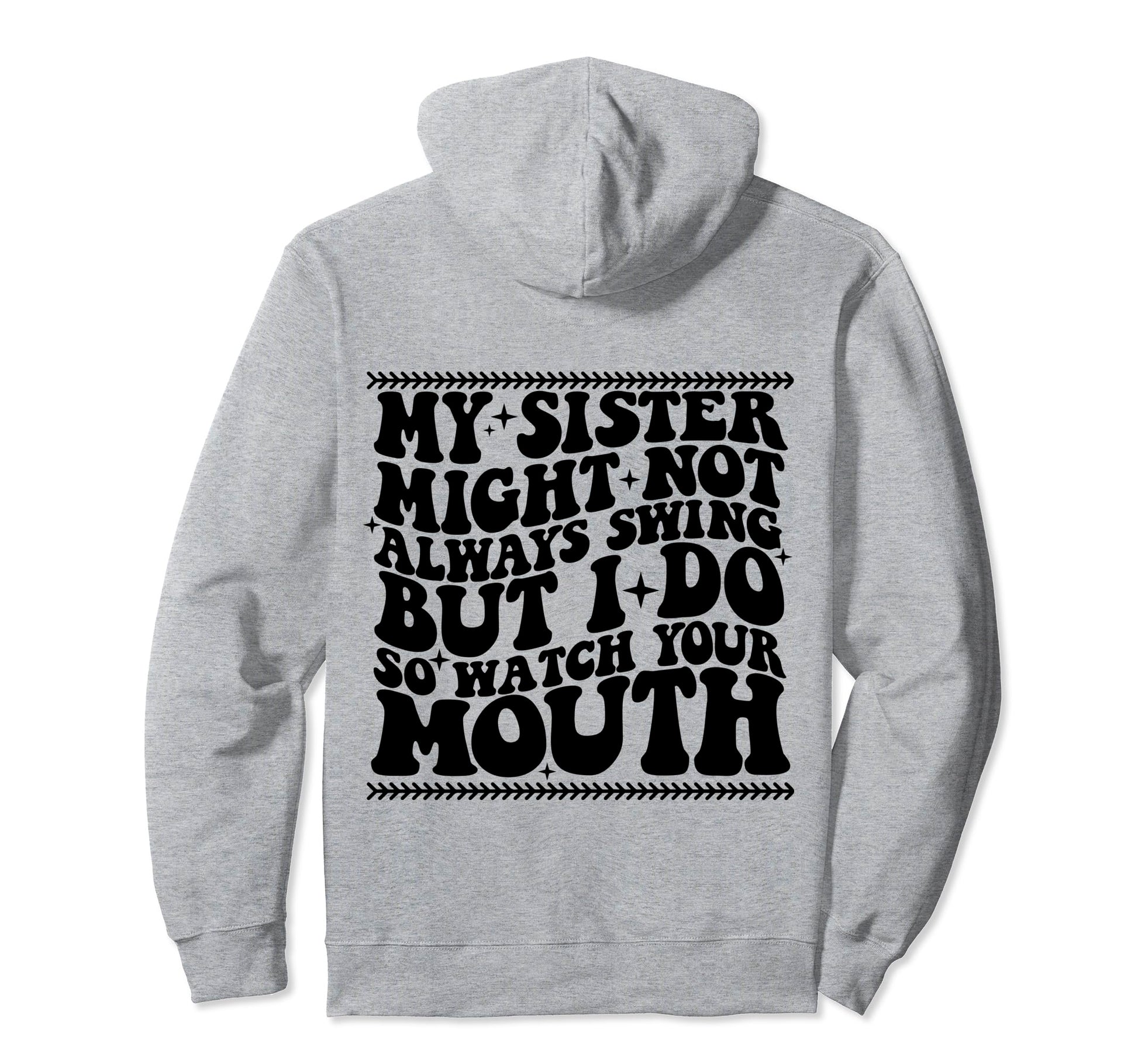 My Sister Might Not Always Swing But I Do Hoodie - Streetwear Style Unisex - T-Shirt, Sweatshirt, Hoodie