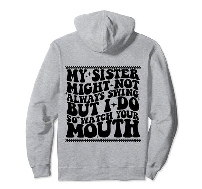 My Sister Might Not Always Swing But I Do Hoodie - Streetwear Style Unisex - T-Shirt, Sweatshirt, Hoodie