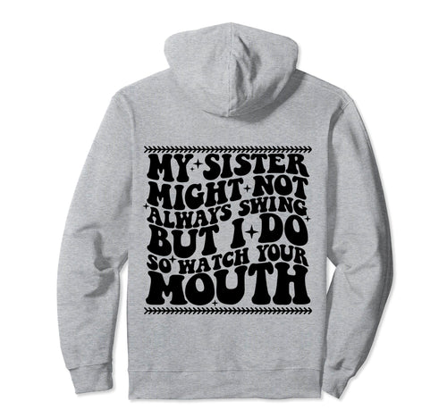My Sister Might Not Always Swing But I Do Hoodie - Streetwear Style Unisex - T-Shirt, Sweatshirt, Hoodie