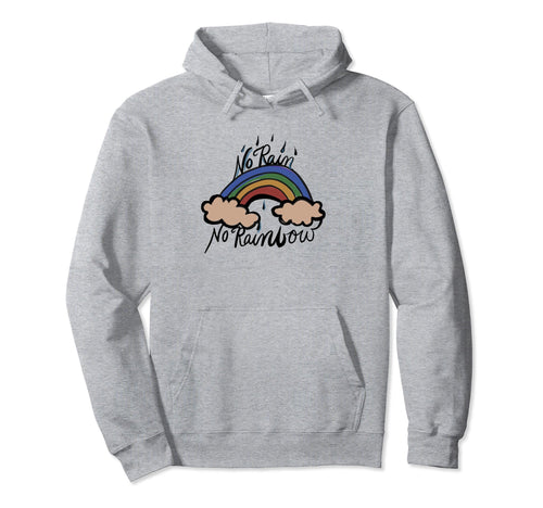 No Rain No Rainbow Hoodie - Graphic Print Men Women - T-Shirt, Sweatshirt, Hoodie
