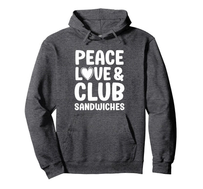 Club Sandwich Peace Love And Club Hoodie - Fun Novelty Design Unisex - T-Shirt, Sweatshirt, Hoodie