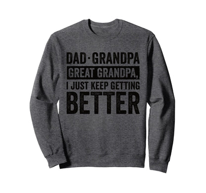 Dad Grandpa Great Grandpa I Just Keep Sweatshirt - Graphic Print Men Women - T-Shirt, Sweatshirt, Hoodie