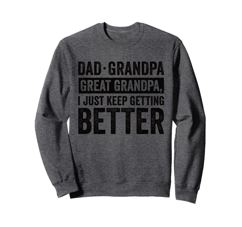 Dad Grandpa Great Grandpa I Just Keep Sweatshirt - Graphic Print Men Women - T-Shirt, Sweatshirt, Hoodie