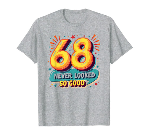 68 Never Looked So Good Birthday Gift T-Shirt - Unique Graphic Unisex - T-Shirt, Sweatshirt, Hoodie