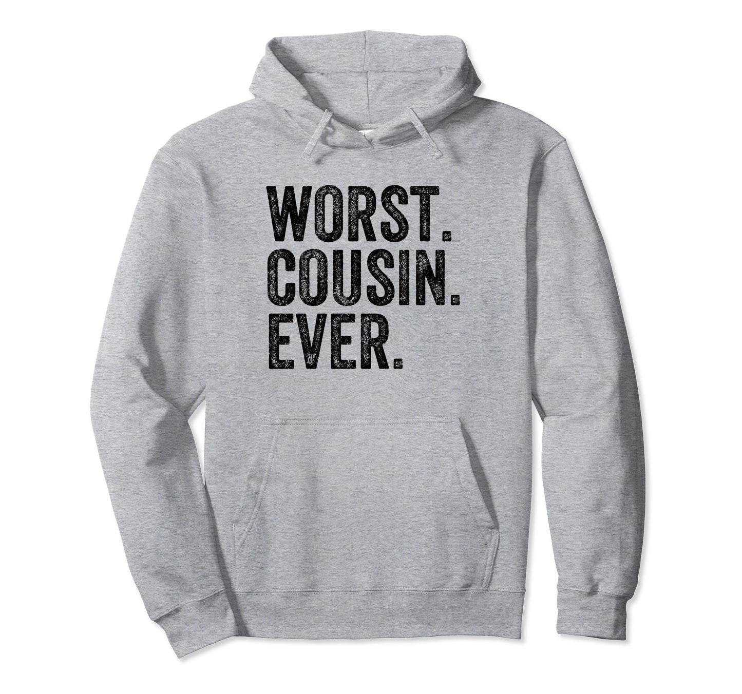 Worst Cousin Ever Funny Cousin Joke Hoodie - Novelty Apparel Unisex - T-Shirt, Sweatshirt, Hoodie