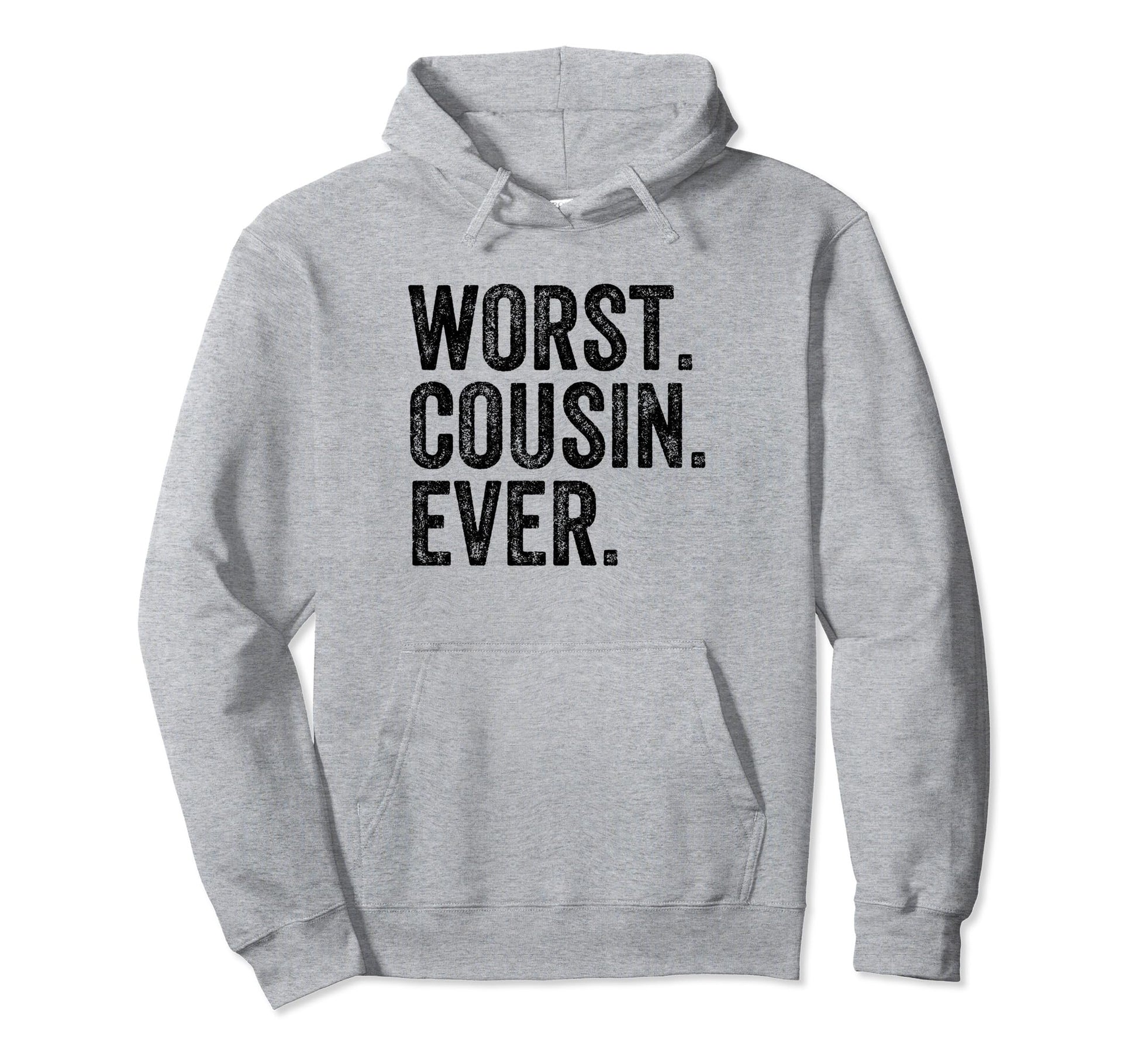 Worst Cousin Ever Funny Cousin Joke Hoodie - Novelty Apparel Unisex - T-Shirt, Sweatshirt, Hoodie