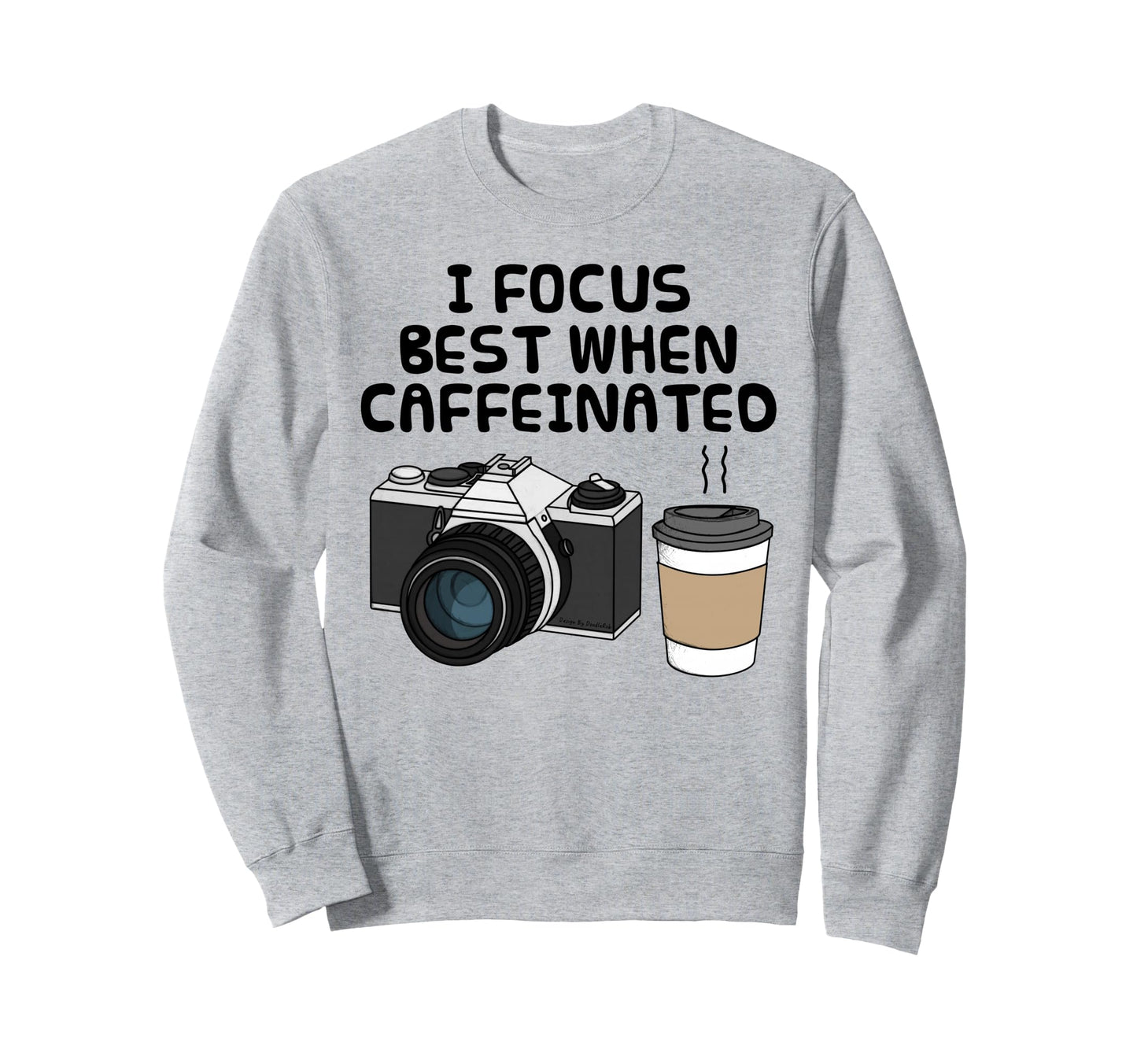 I Focus Best When Caffeinated Coffee Sweatshirt - Graphic Print for Adults - T-Shirt, Sweatshirt, Hoodie