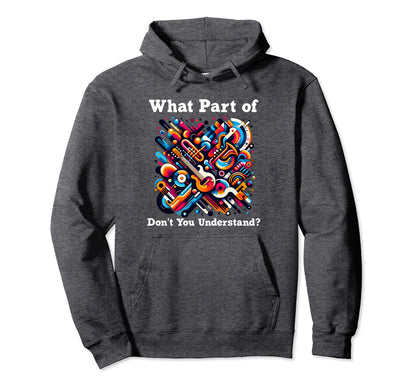 What Part Music Dont You Understand Funny Hoodie - Graphic Print Unisex - T-Shirt, Sweatshirt, Hoodie