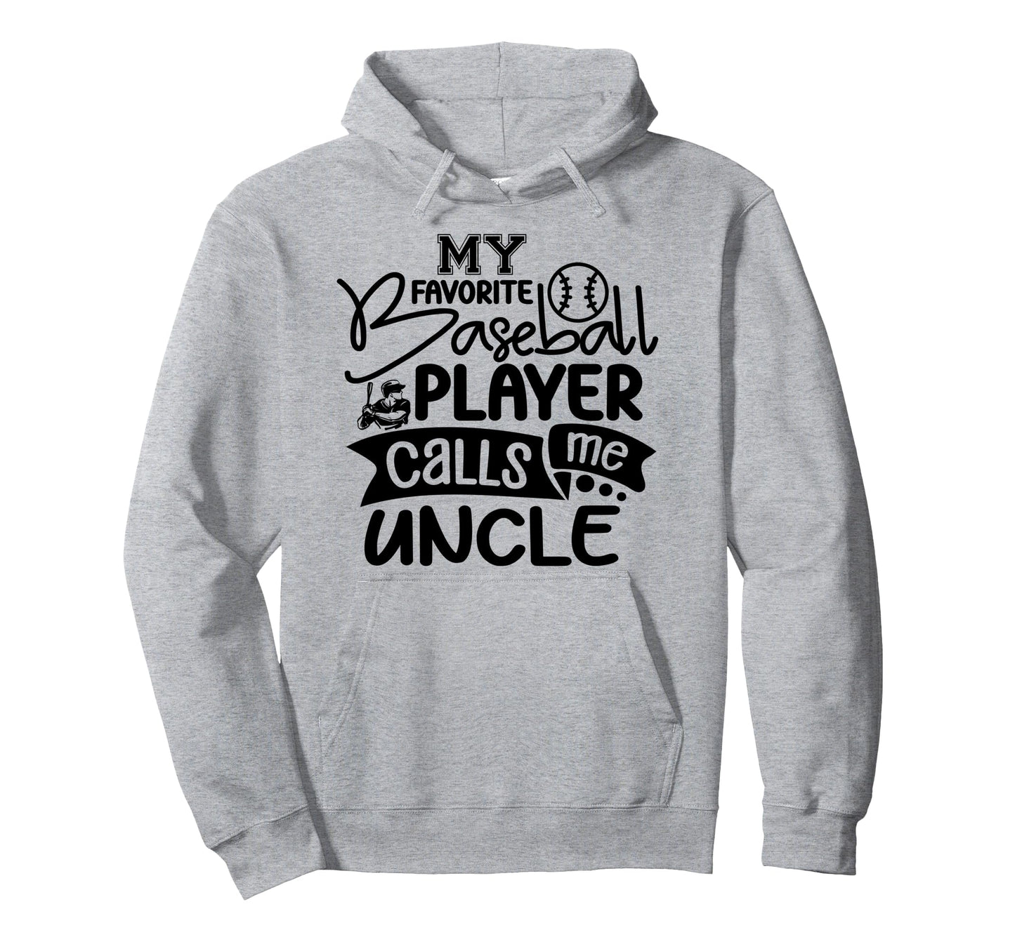 My Favorite Baseball Player Calls Me Uncle Hoodie - Graphic Print Men Women - T-Shirt, Sweatshirt, Hoodie