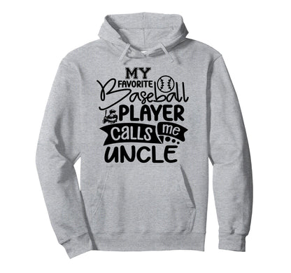 My Favorite Baseball Player Calls Me Uncle Hoodie - Graphic Print Men Women - T-Shirt, Sweatshirt, Hoodie