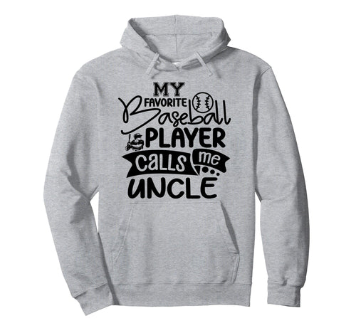 My Favorite Baseball Player Calls Me Uncle Hoodie - Graphic Print Men Women - T-Shirt, Sweatshirt, Hoodie