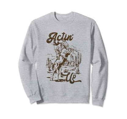 Actin Up Cowgirls Boho Mothers Day Sweatshirt - Minimalist Print Men Women - T-Shirt, Sweatshirt, Hoodie