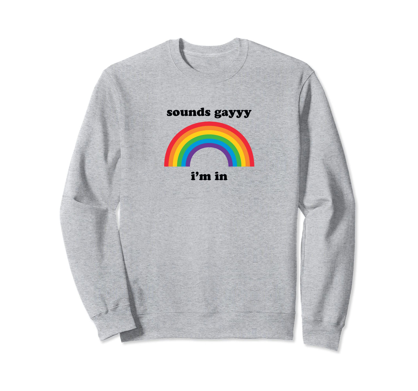 Sounds Gay Funny Lgbt Pride Stuff Sweatshirt - Aesthetic Graphic Unisex - T-Shirt, Sweatshirt, Hoodie