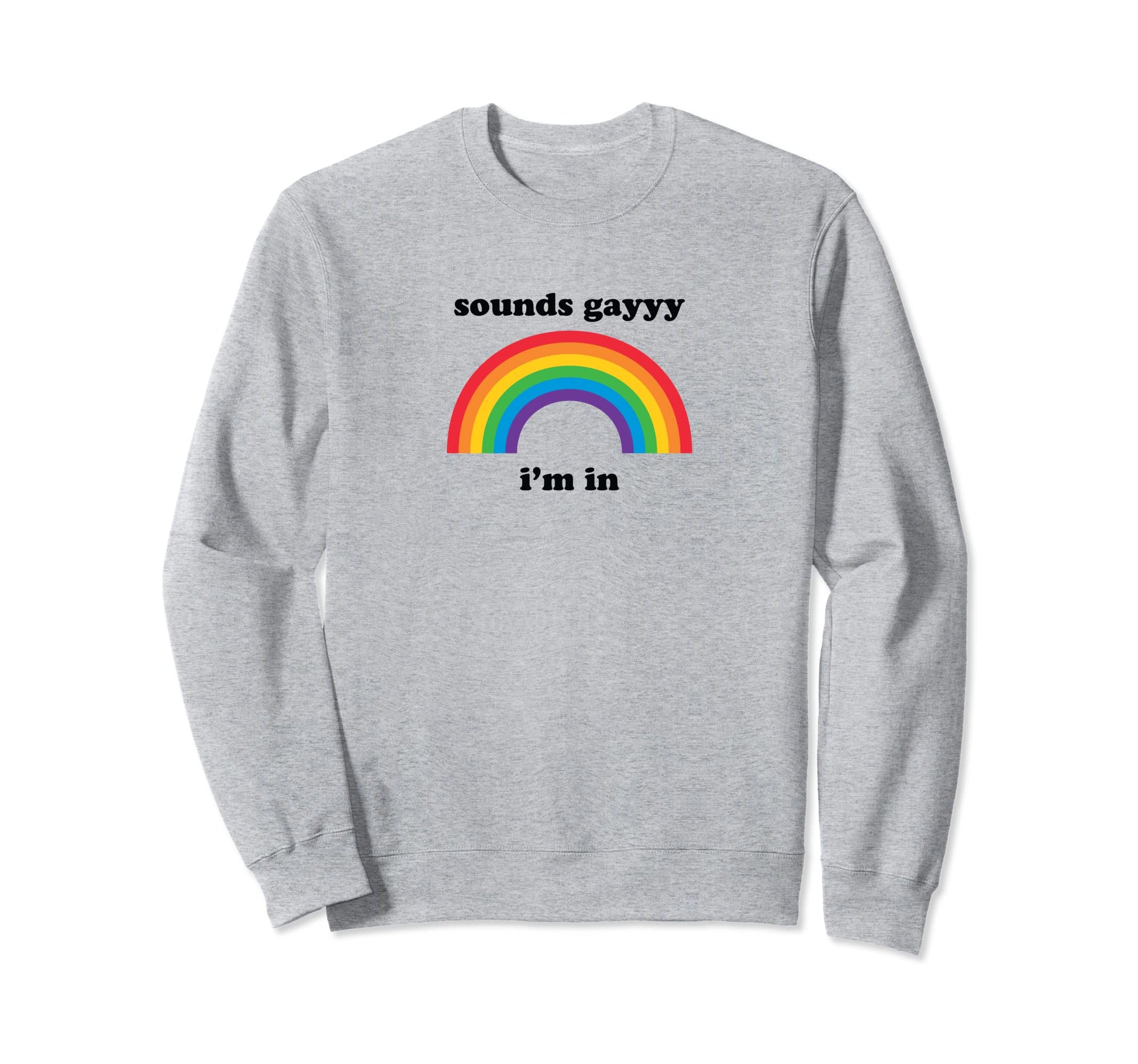Sounds Gay Funny Lgbt Pride Stuff Sweatshirt - Aesthetic Graphic Unisex - T-Shirt, Sweatshirt, Hoodie