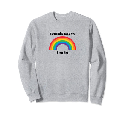 Sounds Gay Funny Lgbt Pride Stuff Sweatshirt - Aesthetic Graphic Unisex - T-Shirt, Sweatshirt, Hoodie