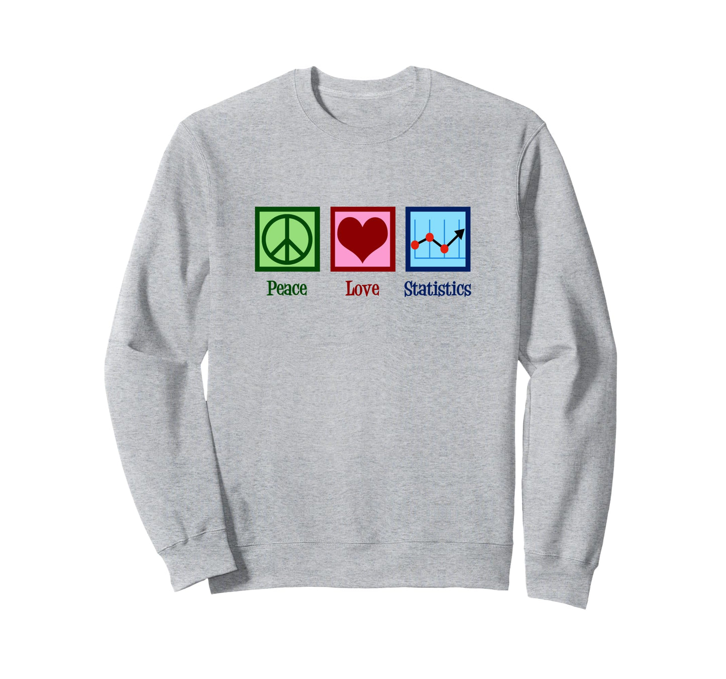 Peace Love Statistics Statisician Sweatshirt - Casual Everyday Wear Unisex - T-Shirt, Sweatshirt, Hoodie