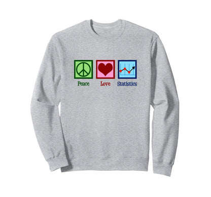 Peace Love Statistics Statisician Sweatshirt - Casual Everyday Wear Unisex - T-Shirt, Sweatshirt, Hoodie
