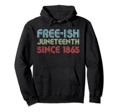 Juneteenth Freeish Af Since 1865 Hoodie - Trendy Graphic for Adults - T-Shirt, Sweatshirt, Hoodie