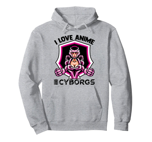 I Love Anime And Cyborgs Kawaii Otaku Gamer Hoodie - Unique Graphic Unisex - T-Shirt, Sweatshirt, Hoodie