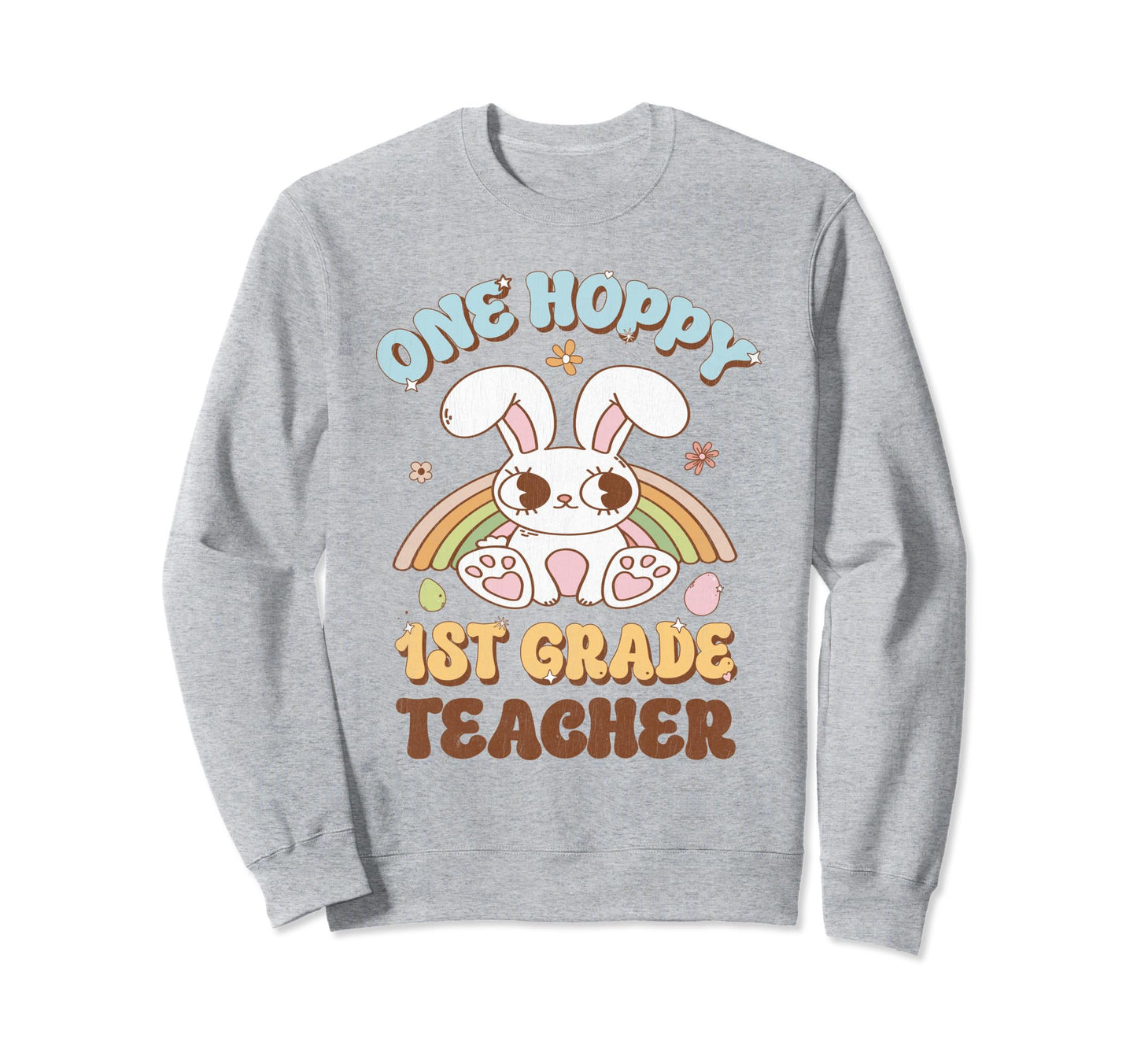 One Hoppy 1St Grade Teacher Easter Sweatshirt - Streetwear Style Men Women - T-Shirt, Sweatshirt, Hoodie