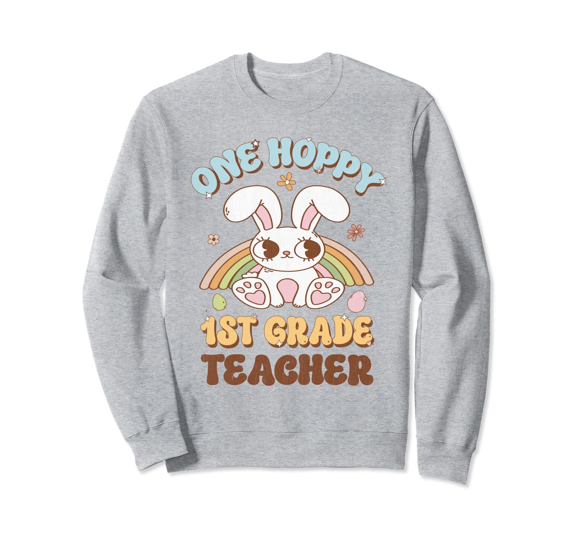 One Hoppy 1St Grade Teacher Easter Sweatshirt - Streetwear Style Men Women - T-Shirt, Sweatshirt, Hoodie