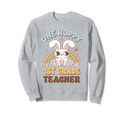One Hoppy 1St Grade Teacher Easter Sweatshirt - Streetwear Style Men Women - T-Shirt, Sweatshirt, Hoodie