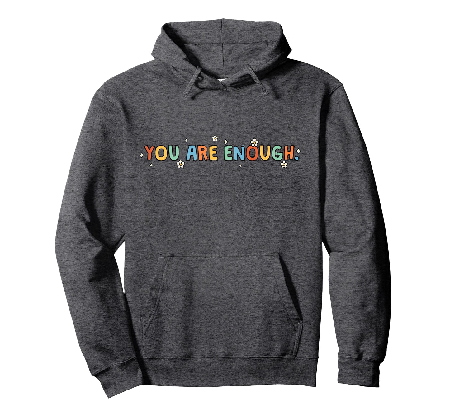 Dear Person Behind Me You Are Enough Hoodie - Novelty Apparel for Adults - T-Shirt, Sweatshirt, Hoodie