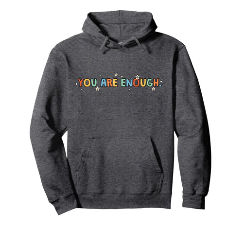 Dear Person Behind Me You Are Enough Hoodie - Novelty Apparel for Adults - T-Shirt, Sweatshirt, Hoodie