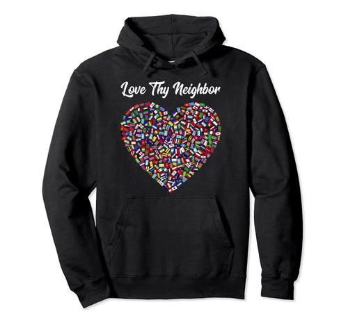 Love Thy Neighbor World Peace Global Hoodie - Novelty Apparel for Adults - T-Shirt, Sweatshirt, Hoodie