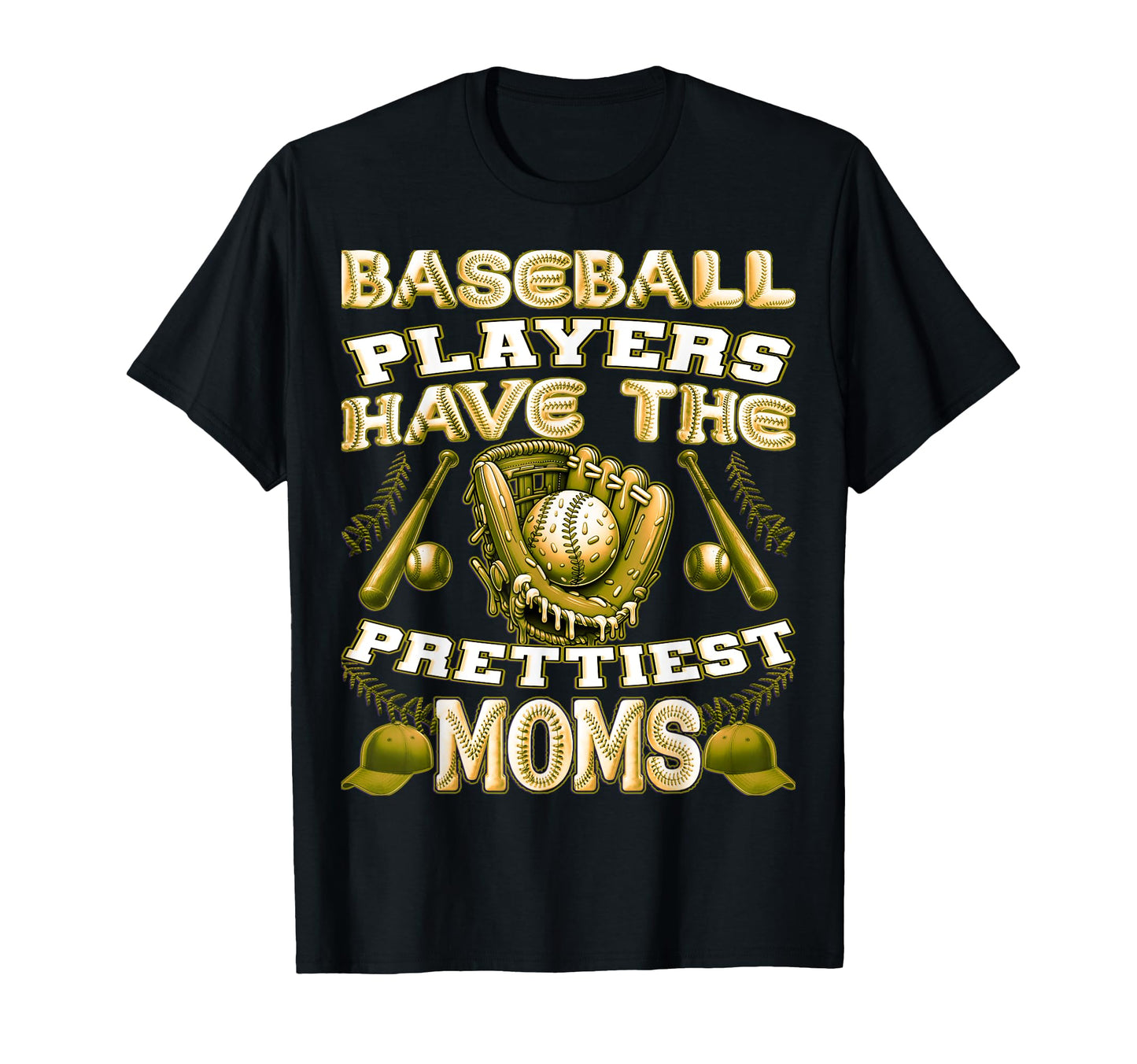 Baseball Players Have Prettiest Moms T-Shirt - Casual Everyday Wear Unisex - T-Shirt, Sweatshirt, Hoodie