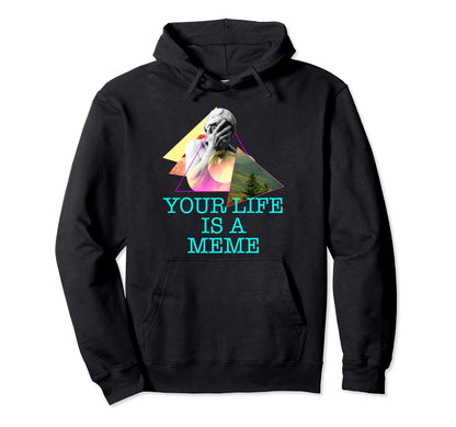 Your Life Is Meme Vaporwave Hoodie - Casual Everyday Wear Men Women - T-Shirt, Sweatshirt, Hoodie