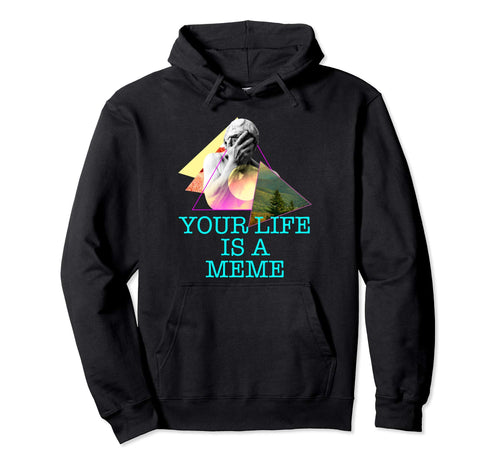 Your Life Is Meme Vaporwave Hoodie - Casual Everyday Wear Men Women - T-Shirt, Sweatshirt, Hoodie