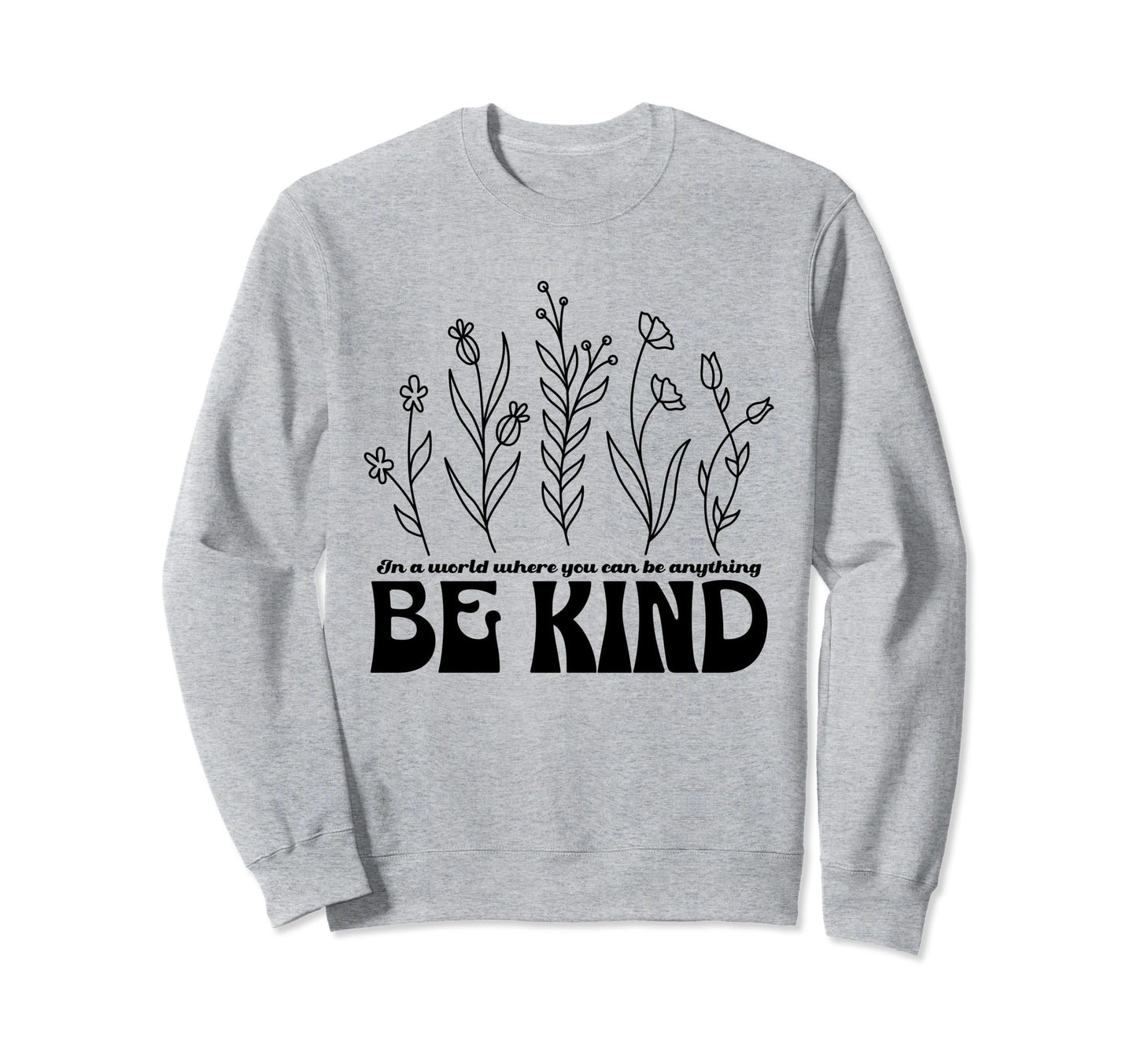 Be Kind Inspirational Word Simple Sweatshirt - Minimalist Print Men Women - T-Shirt, Sweatshirt, Hoodie