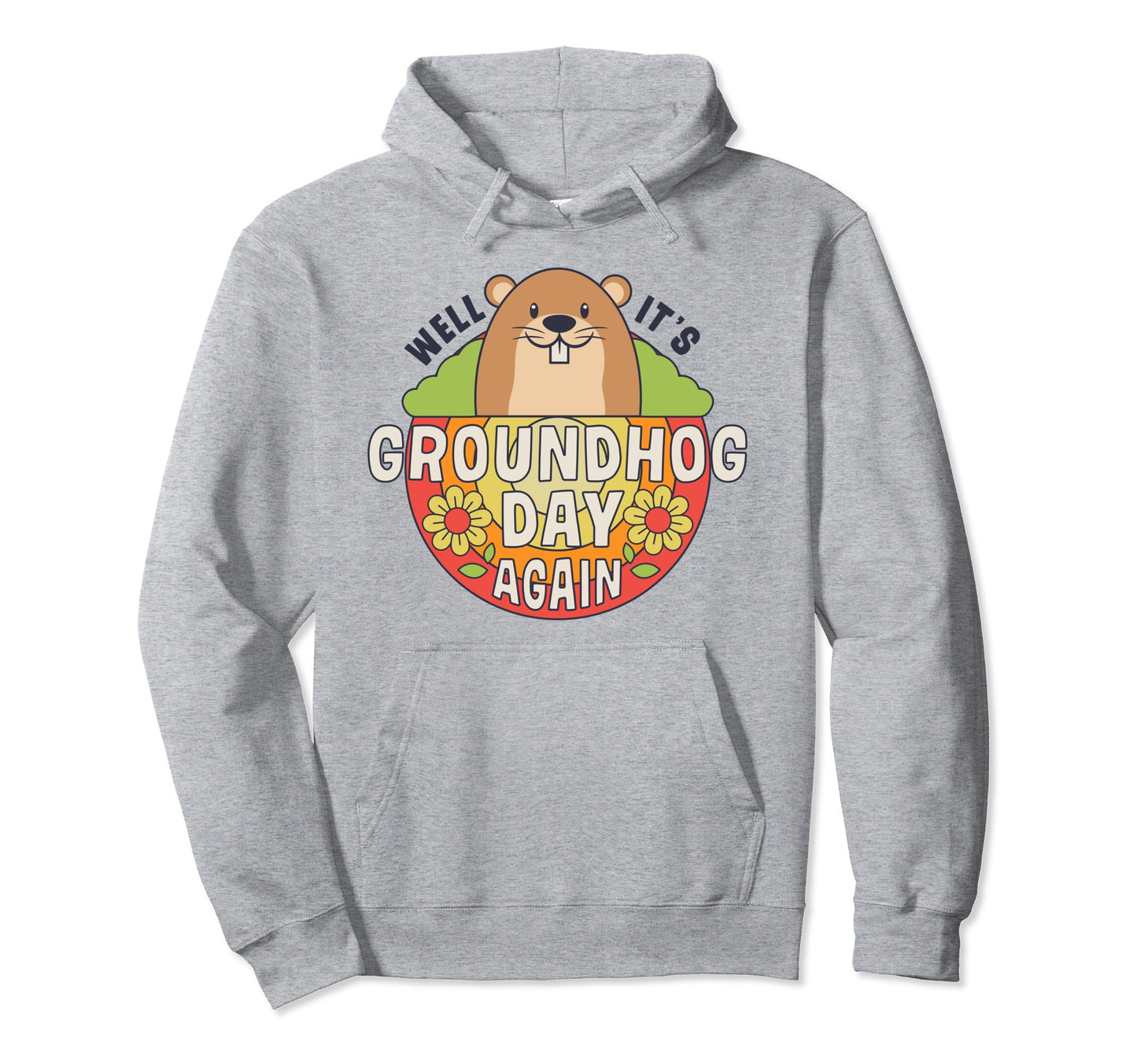 Well Its Groundhog Day Again Funny Rainbow Hoodie - Unique Graphic Unisex - T-Shirt, Sweatshirt, Hoodie