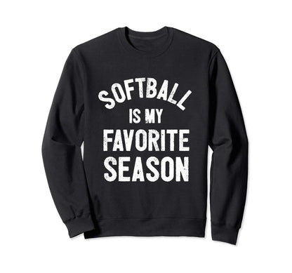 Softball Is My Favorite Season Sweatshirt - Fun Novelty Design Unisex - T-Shirt, Sweatshirt, Hoodie
