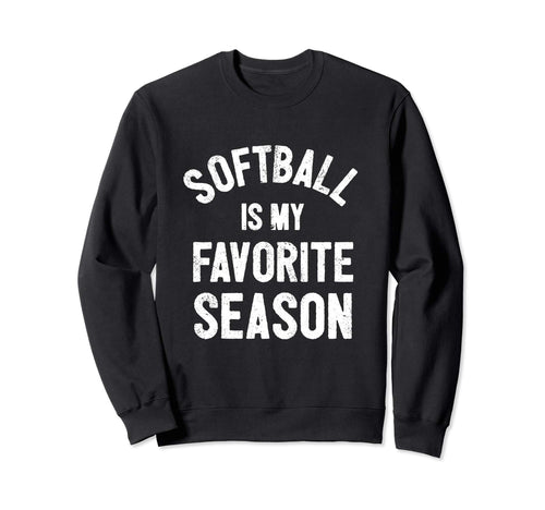 Softball Is My Favorite Season Sweatshirt - Fun Novelty Design Unisex - T-Shirt, Sweatshirt, Hoodie