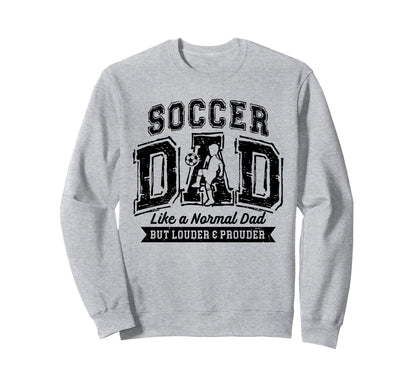 Soccer Dad Like Normal Dad Proud Sweatshirt - Trendy Graphic for Adults - T-Shirt, Sweatshirt, Hoodie