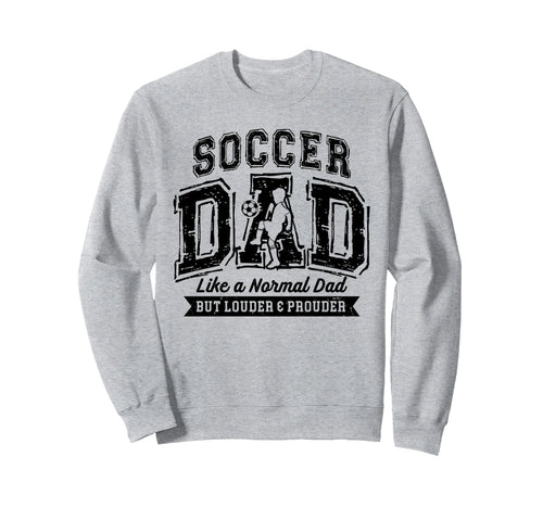 Soccer Dad Like Normal Dad Proud Sweatshirt - Trendy Graphic for Adults - T-Shirt, Sweatshirt, Hoodie