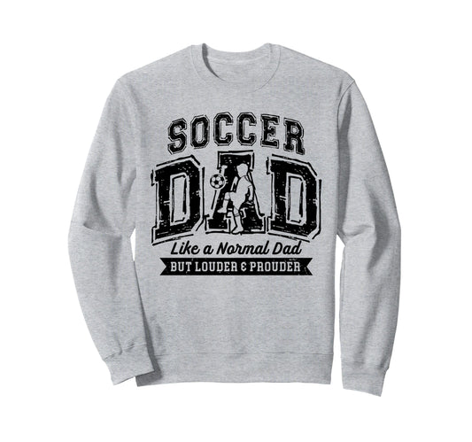 Soccer Dad Like Normal Dad Proud Sweatshirt - Trendy Graphic for Adults - T-Shirt, Sweatshirt, Hoodie