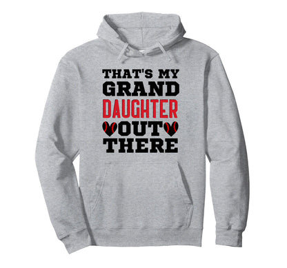 Thats My Granddaughter Out There Hoodie - Custom Art Print for Adults - T-Shirt, Sweatshirt, Hoodie