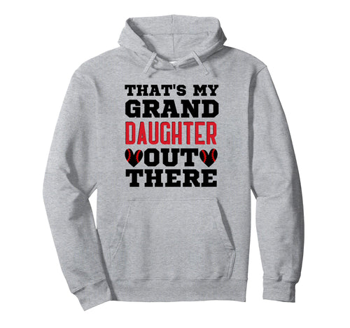 Thats My Granddaughter Out There Hoodie - Custom Art Print for Adults - T-Shirt, Sweatshirt, Hoodie