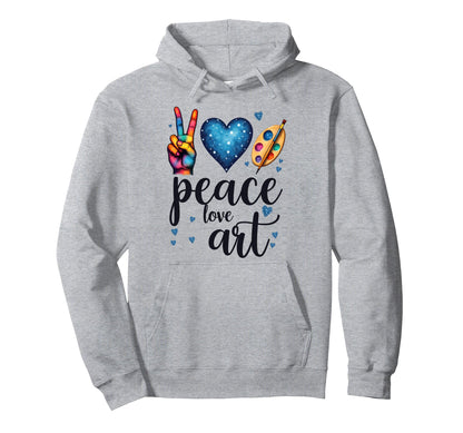 Peace Love Art Painting Artteacher Hoodie - Graphic Print Men Women - T-Shirt, Sweatshirt, Hoodie