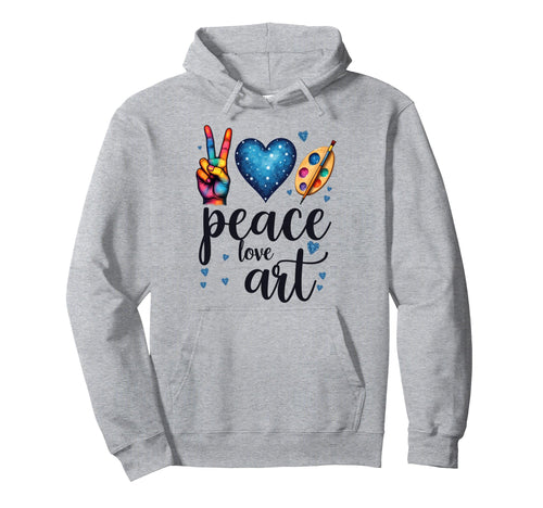 Peace Love Art Painting Artteacher Hoodie - Graphic Print Men Women - T-Shirt, Sweatshirt, Hoodie