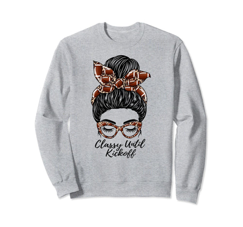 Classy Until Kickoff Messy Bun Sweatshirt - Novelty Apparel for Adults - T-Shirt, Sweatshirt, Hoodie
